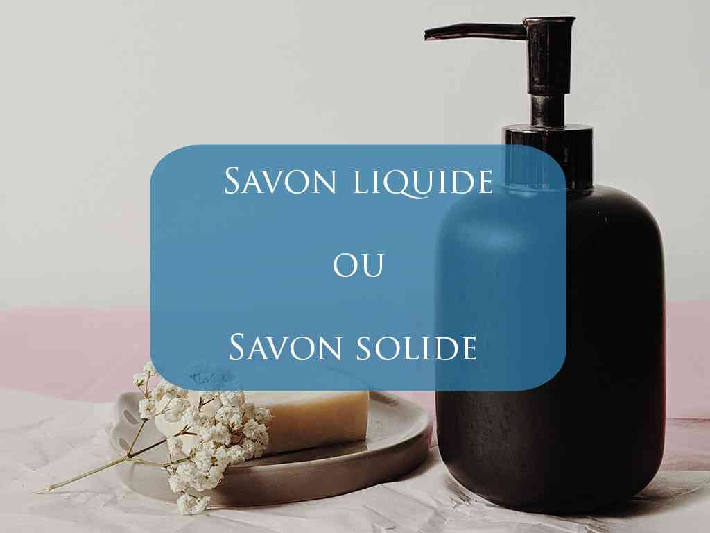 un geste simple savon liquide ou savon solide